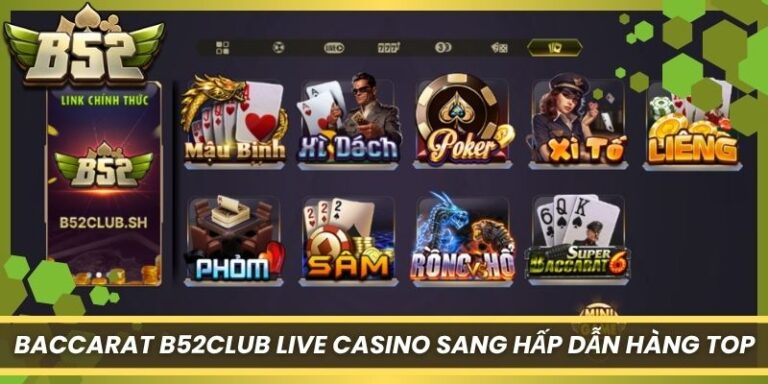 Baccarat B52Club - Live Casino Sang Hấp Dẫn Hàng Top
