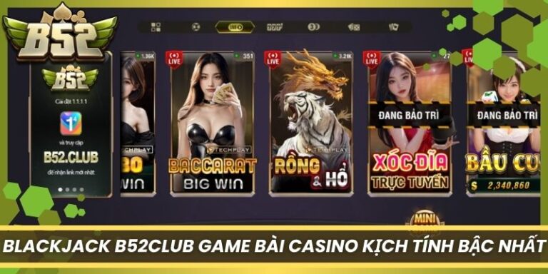 Blackjack B52Club Game Bài Casino Kịch Tính Bậc Nhất