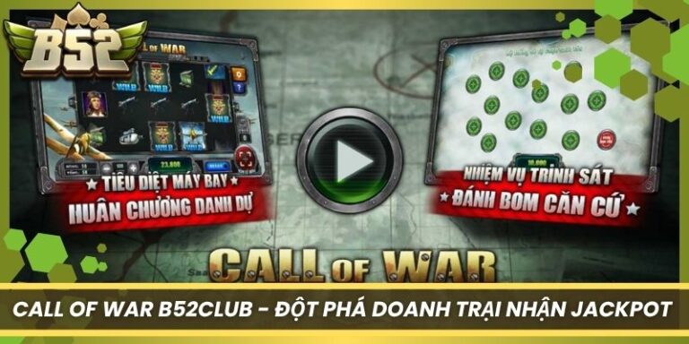 Call Of War B52Club - Đột Phá Doanh Trại Nhận Jackpot