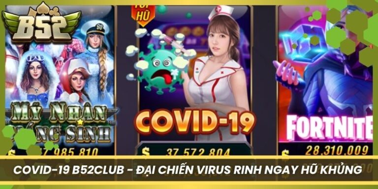 Covid-19 B52Club - Đại Chiến Virus Rinh Ngay Hũ Khủng