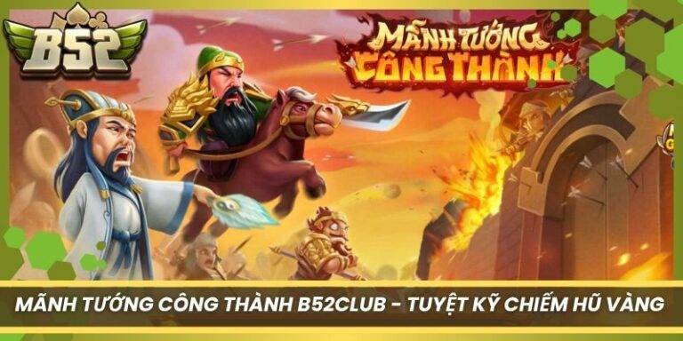 Mãnh Tướng Công Thành B52Club - Tuyệt Kỹ Chiếm Hũ Vàng