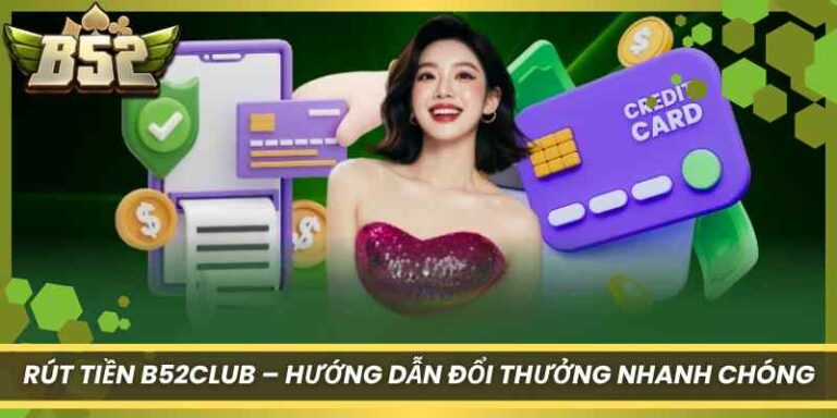Rút Tiền B52Club – Hướng Dẫn Đổi Thưởng Nhanh Chóng