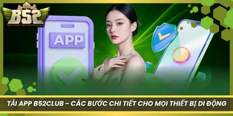 Tải App B52Club - Các Bước Chi Tiết Cho Mọi Thiết Bị Di Động